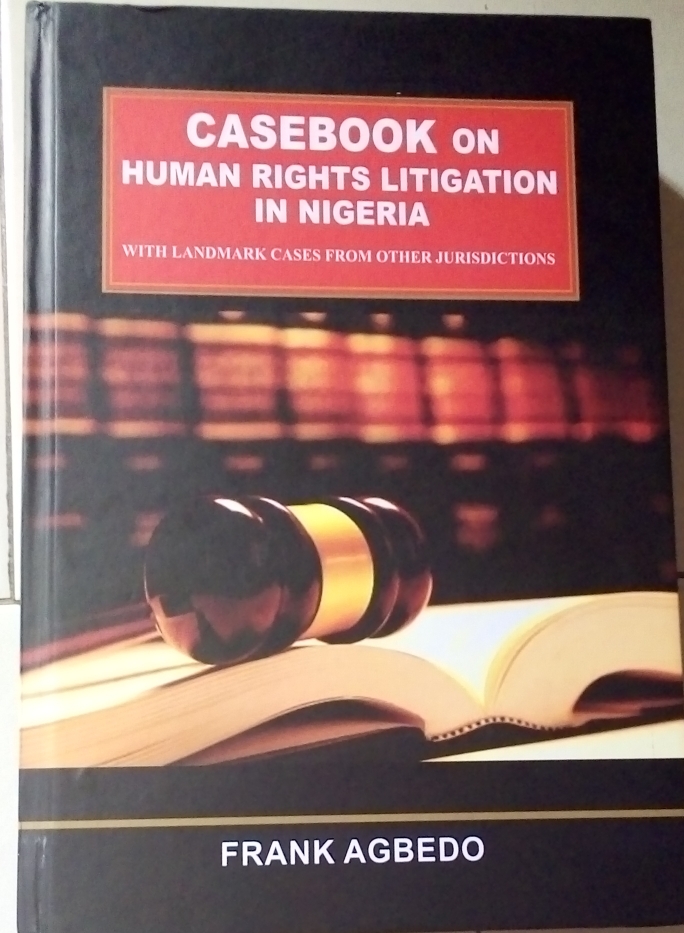 A new book on Human rights litigation in Nigeria has provided a one stop resource- Why the timing is good